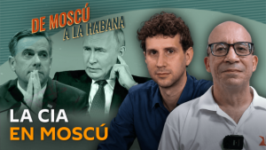 De Moscú a La Habana: Mitos y realidades sobre la visita del director de la CIA a Rusia (+ Podcast)