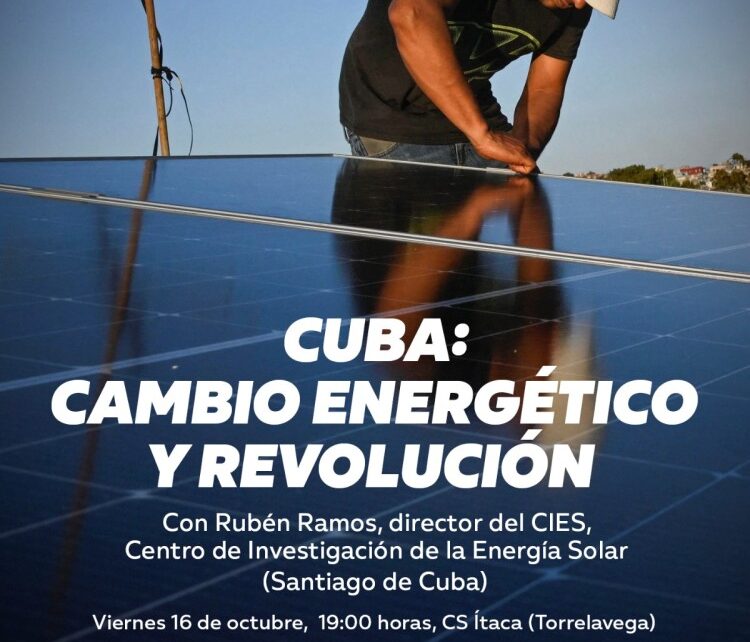 «Cuba: cambio energético y Revolución»: Rubén Ramos, director del Centro de Investigación de la Energía Solar de Santiago de Cuba, en Torrelavega el 16 de octubre – Cubainformación